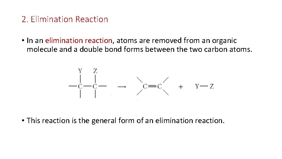 2. Elimination Reaction • In an elimination reaction, atoms are removed from an organic