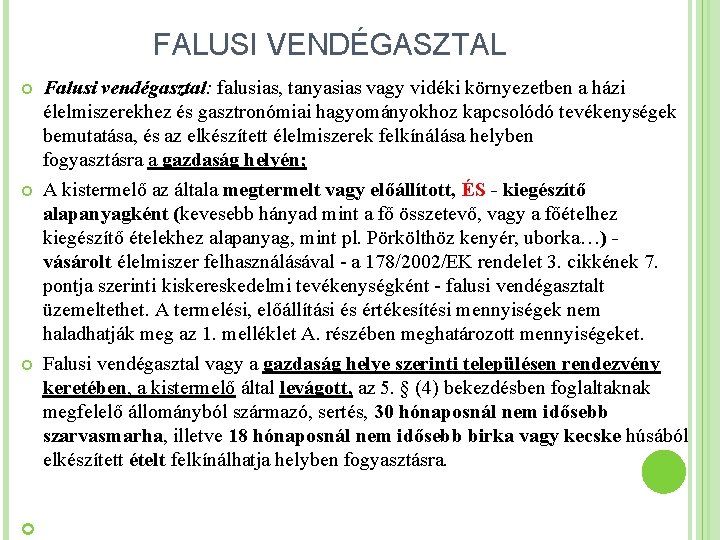 FALUSI VENDÉGASZTAL Falusi vendégasztal: falusias, tanyasias vagy vidéki környezetben a házi élelmiszerekhez és gasztronómiai