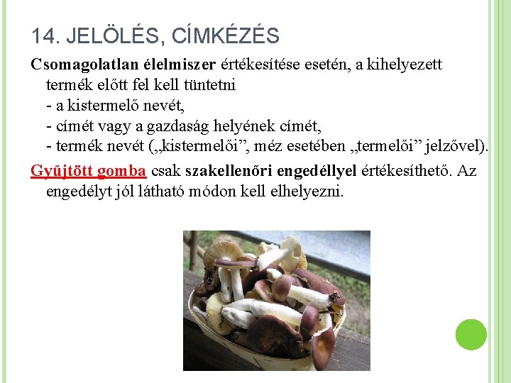 14. JELÖLÉS, CÍMKÉZÉS Csomagolatlan élelmiszer értékesítése esetén, a kihelyezett termék előtt fel kell tüntetni