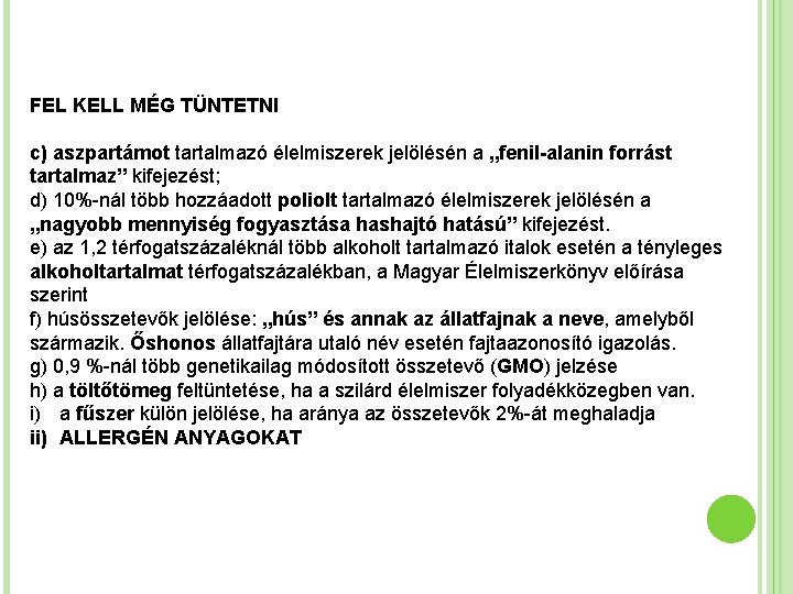 FEL KELL MÉG TÜNTETNI c) aszpartámot tartalmazó élelmiszerek jelölésén a „fenil-alanin forrást tartalmaz” kifejezést;