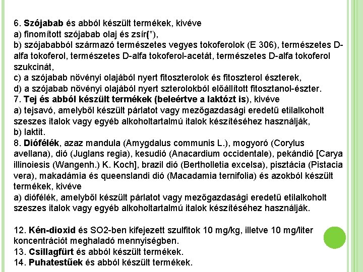 6. Szójabab és abból készült termékek, kivéve a) finomított szójabab olaj és zsír(*), b)