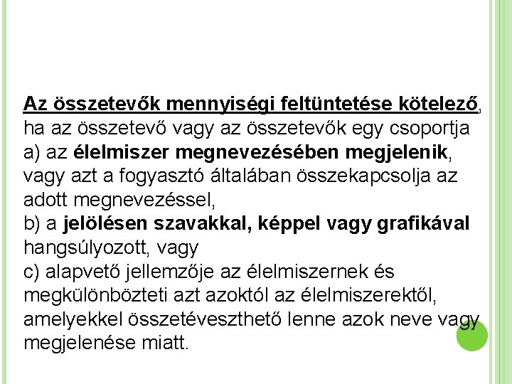 Az összetevők mennyiségi feltüntetése kötelező, ha az összetevő vagy az összetevők egy csoportja a)