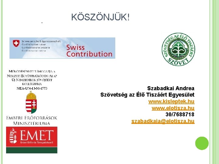 . KÖSZÖNJÜK! Szabadkai Andrea Szövetség az Élő Tiszáért Egyesület www. kisleptek. hu www. elotisza.