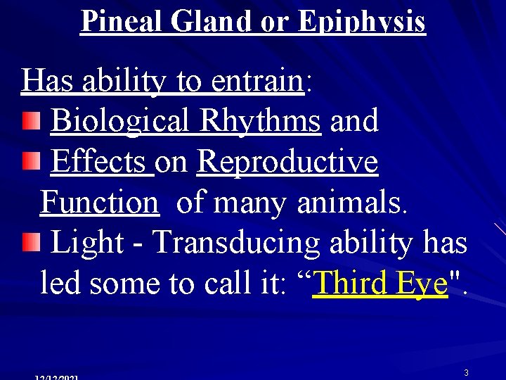 Pineal Gland or Epiphysis Has ability to entrain: Biological Rhythms and Effects on Reproductive
