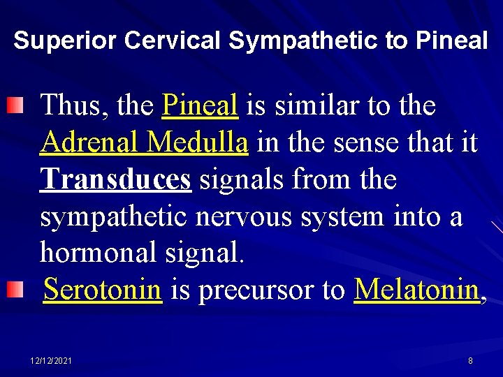 Superior Cervical Sympathetic to Pineal Thus, the Pineal is similar to the Adrenal Medulla