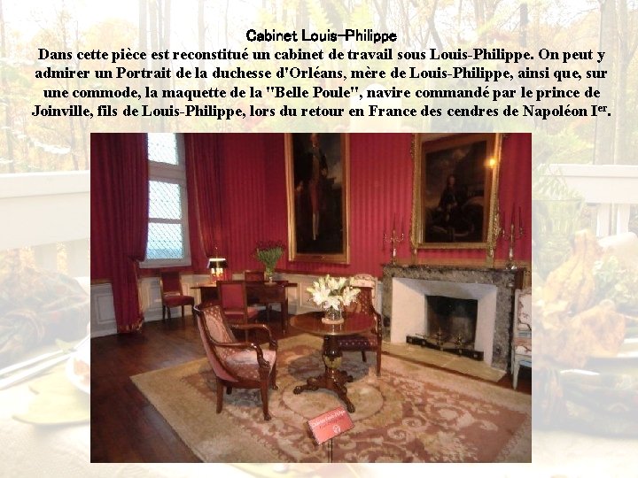 Cabinet Louis-Philippe Dans cette pièce est reconstitué un cabinet de travail sous Louis-Philippe. On