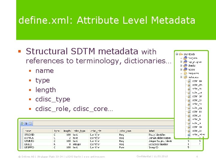 define. xml: Attribute Level Metadata § Structural SDTM metadata with references to terminology, dictionaries…