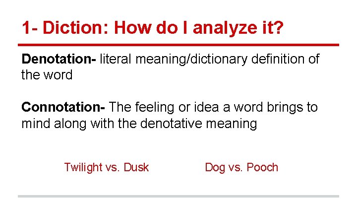 1 - Diction: How do I analyze it? Denotation- literal meaning/dictionary definition of the