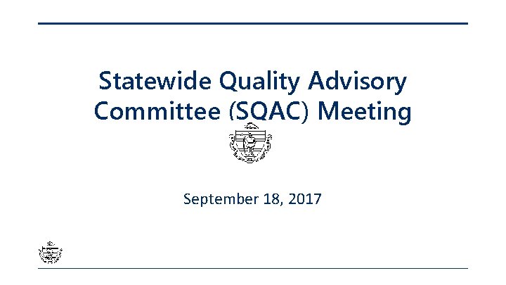 Statewide Quality Advisory Committee (SQAC) Meeting September 18, 2017 