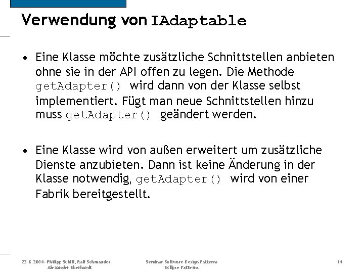 Verwendung von IAdaptable • Eine Klasse möchte zusätzliche Schnittstellen anbieten ohne sie in der