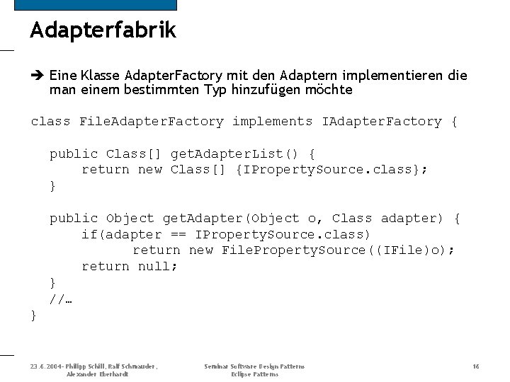 Adapterfabrik Eine Klasse Adapter. Factory mit den Adaptern implementieren die man einem bestimmten Typ