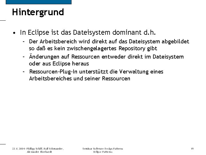 Hintergrund • In Eclipse ist das Dateisystem dominant d. h. – Der Arbeitsbereich wird