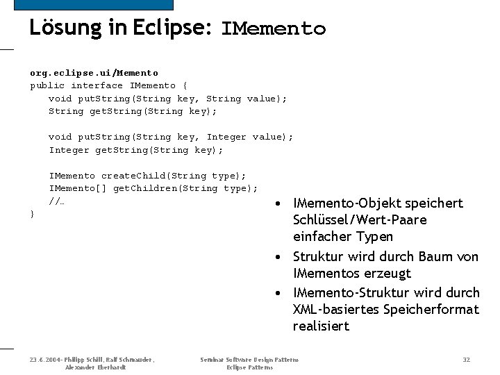 Lösung in Eclipse: IMemento org. eclipse. ui/Memento public interface IMemento { void put. String(String