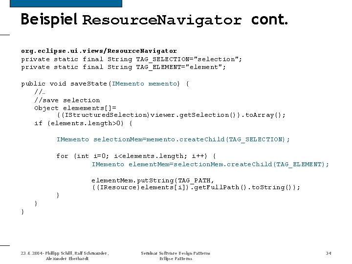 Beispiel Resource. Navigator cont. org. eclipse. ui. views/Resource. Navigator private static final String TAG_SELECTION="selection";