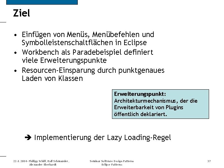 Ziel • Einfügen von Menüs, Menübefehlen und Symbolleistenschaltflächen in Eclipse • Workbench als Paradebeispiel