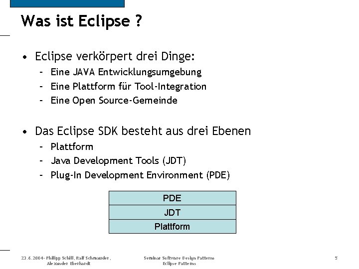 Was ist Eclipse ? • Eclipse verkörpert drei Dinge: – Eine JAVA Entwicklungsumgebung –