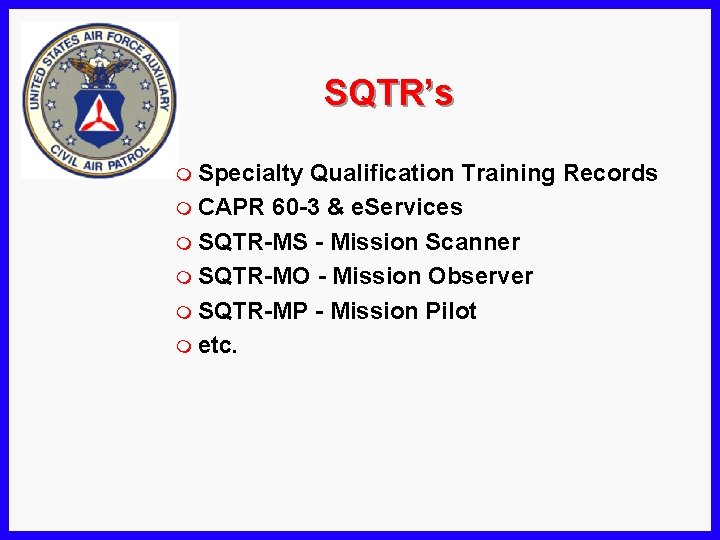 SQTR’s m Specialty Qualification Training Records m CAPR 60 -3 & e. Services m