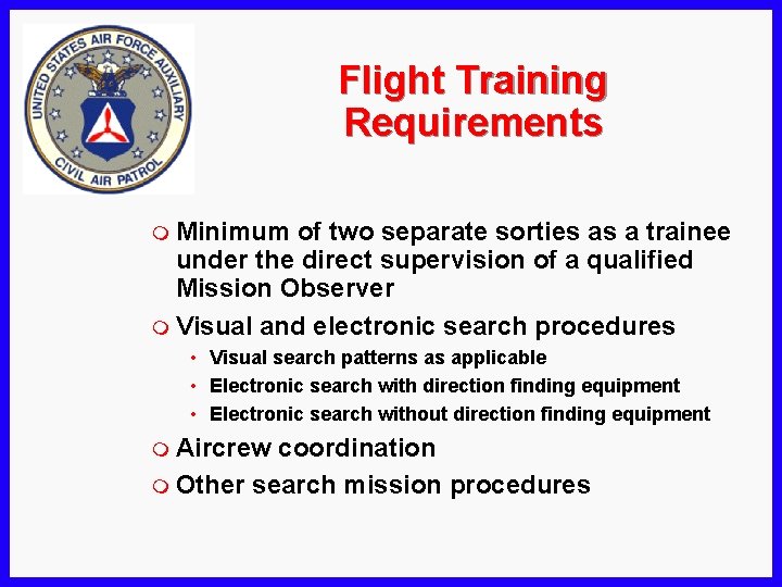Flight Training Requirements m Minimum of two separate sorties as a trainee under the