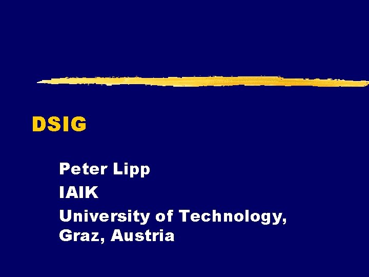 DSIG Peter Lipp IAIK University of Technology, Graz, Austria 