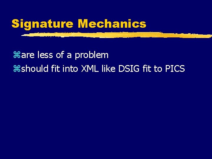 Signature Mechanics zare less of a problem zshould fit into XML like DSIG fit