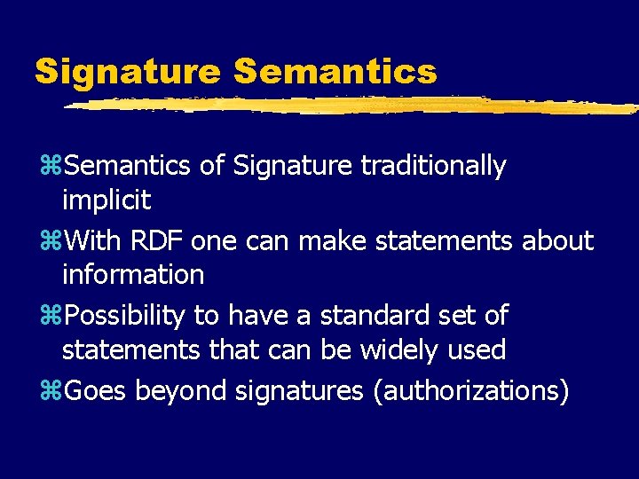 Signature Semantics z. Semantics of Signature traditionally implicit z. With RDF one can make