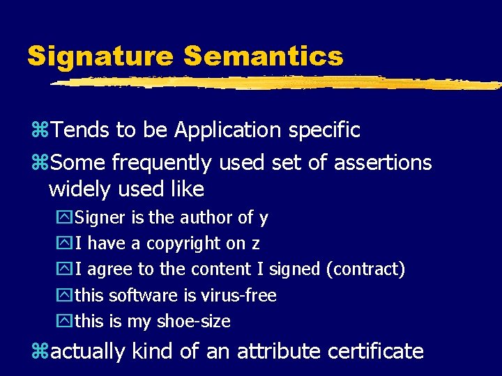 Signature Semantics z. Tends to be Application specific z. Some frequently used set of