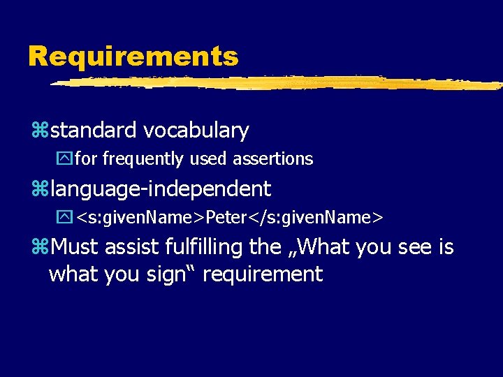 Requirements zstandard vocabulary yfor frequently used assertions zlanguage-independent y<s: given. Name>Peter</s: given. Name> z.