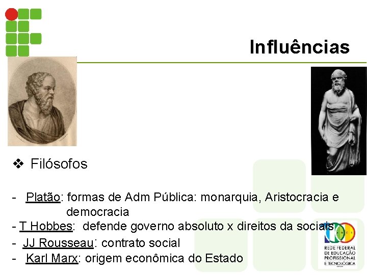 Influências v Filósofos - Platão: formas de Adm Pública: monarquia, Aristocracia e democracia -