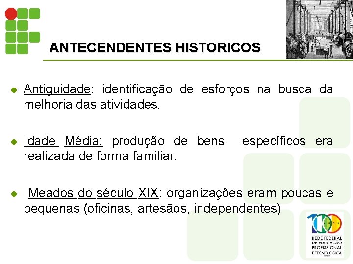 ANTECENDENTES HISTORICOS l Antiguidade: identificação de esforços na busca da melhoria das atividades. l