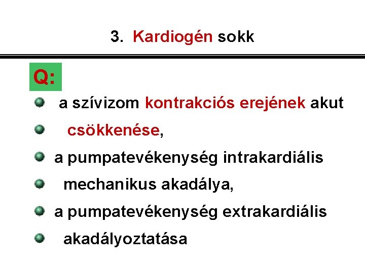 3. Kardiogén sokk Q: a szívizom kontrakciós erejének akut csökkenése, a pumpatevékenység intrakardiális mechanikus