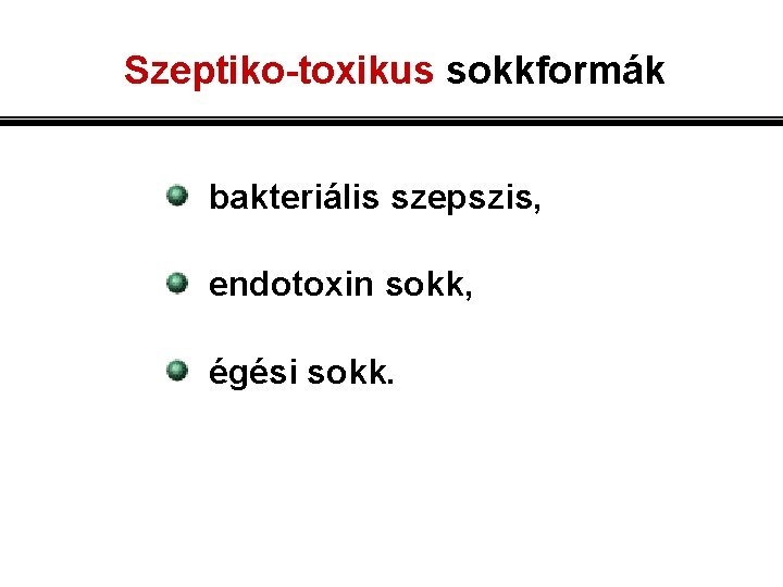 Szeptiko-toxikus sokkformák bakteriális szepszis, endotoxin sokk, égési sokk. 