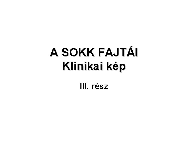 A SOKK FAJTÁI Klinikai kép III. rész 