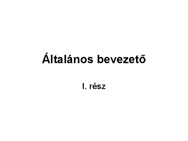 Általános bevezető I. rész 