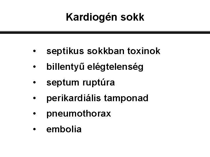 Kardiogén sokk • septikus sokkban toxinok • billentyű elégtelenség • septum ruptúra • perikardiális