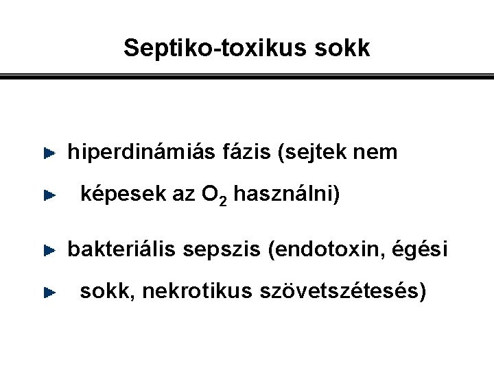 Septiko-toxikus sokk hiperdinámiás fázis (sejtek nem képesek az O 2 használni) bakteriális sepszis (endotoxin,