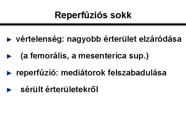 Reperfúziós sokk vértelenség: nagyobb érterület elzáródása (a femorális, a mesenterica sup. ) reperfúzió: mediátorok