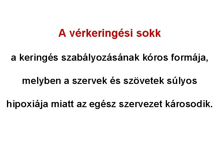 A vérkeringési sokk a keringés szabályozásának kóros formája, melyben a szervek és szövetek súlyos