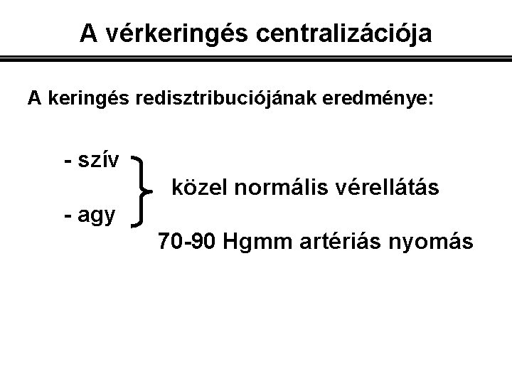 A vérkeringés centralizációja A keringés redisztribuciójának eredménye: - szív közel normális vérellátás - agy