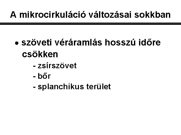 A mikrocirkuláció változásai sokkban · szöveti véráramlás hosszú időre csökken - zsírszövet - bőr