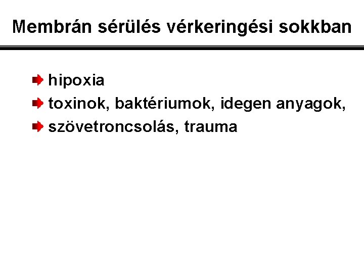 Membrán sérülés vérkeringési sokkban hipoxia toxinok, baktériumok, idegen anyagok, szövetroncsolás, trauma 