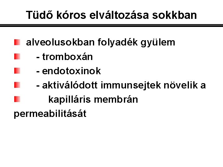 Tüdő kóros elváltozása sokkban alveolusokban folyadék gyülem - tromboxán - endotoxinok - aktiválódott immunsejtek