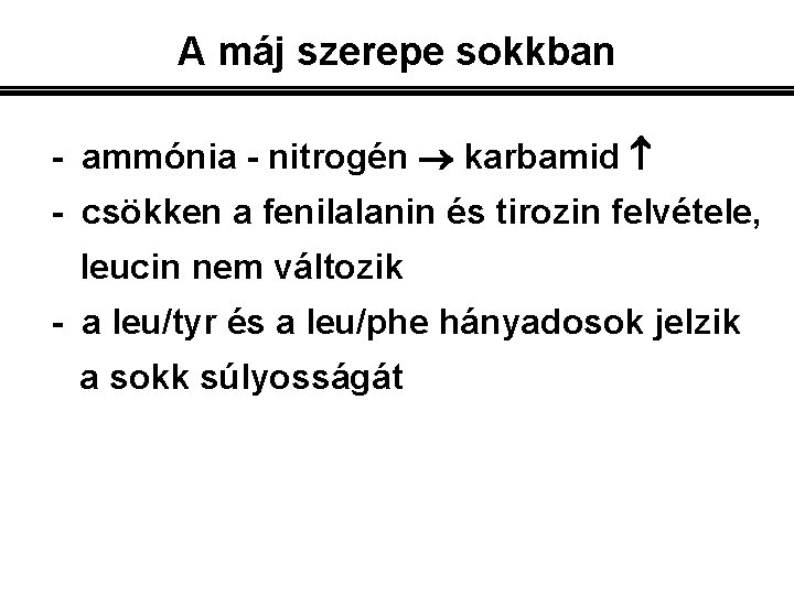 A máj szerepe sokkban - ammónia - nitrogén karbamid - csökken a fenilalanin és