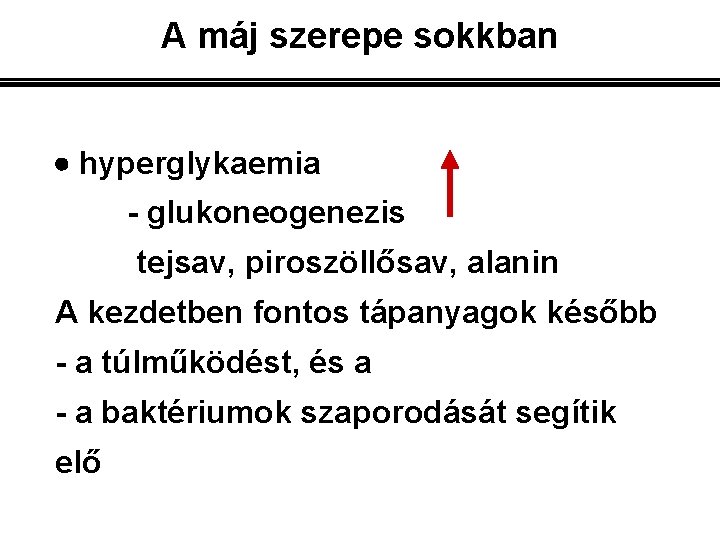 A máj szerepe sokkban hyperglykaemia - glukoneogenezis tejsav, piroszöllősav, alanin A kezdetben fontos tápanyagok