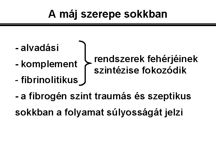 A máj szerepe sokkban - alvadási - komplement - fibrinolitikus rendszerek fehérjéinek szintézise fokozódik