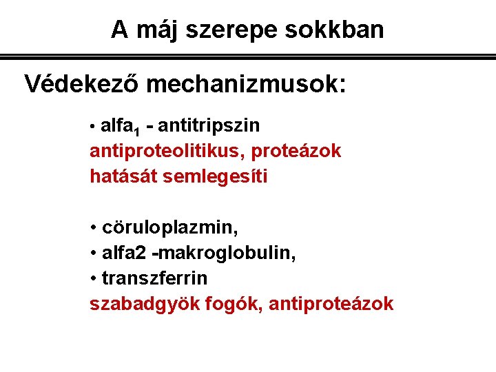 A máj szerepe sokkban Védekező mechanizmusok: • alfa 1 - antitripszin antiproteolitikus, proteázok hatását