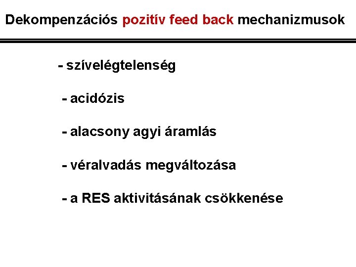 Dekompenzációs pozitív feed back mechanizmusok - szívelégtelenség - acidózis - alacsony agyi áramlás -