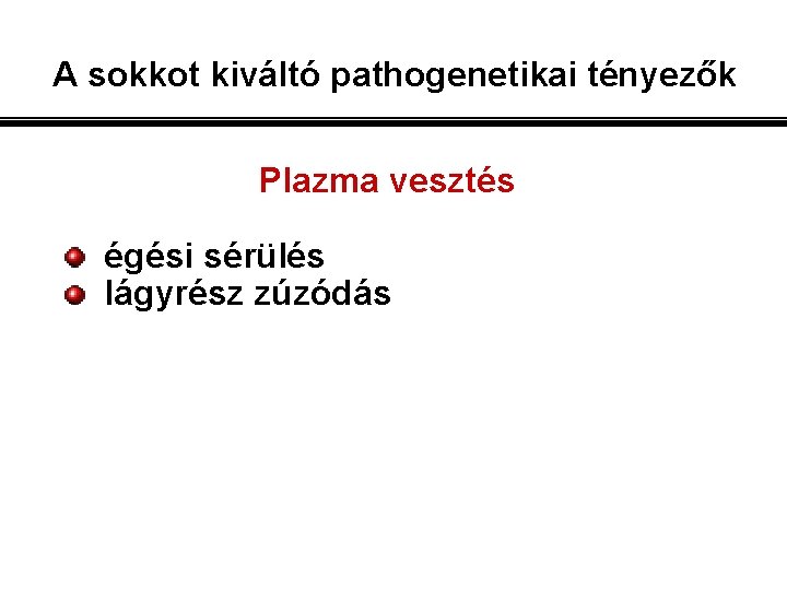 A sokkot kiváltó pathogenetikai tényezők Plazma vesztés égési sérülés lágyrész zúzódás 