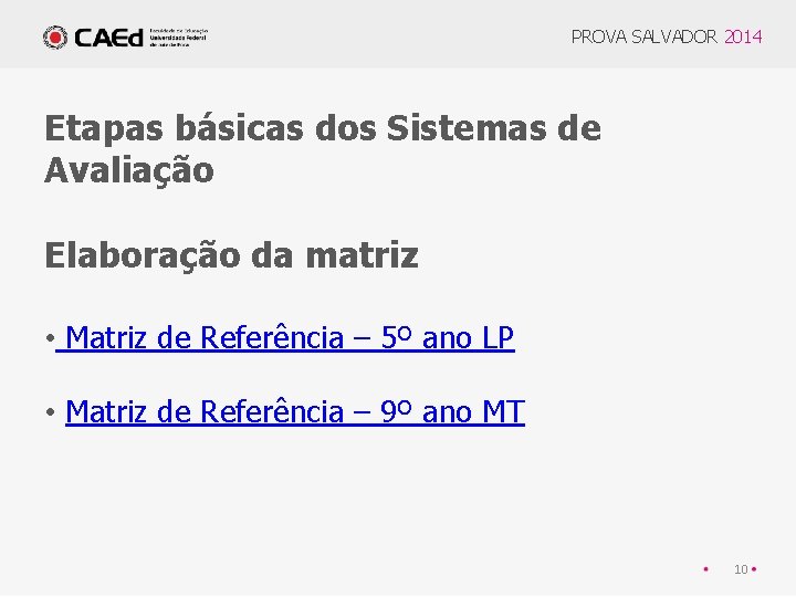 PROVA SALVADOR 2014 Etapas básicas dos Sistemas de Avaliação Elaboração da matriz • Matriz