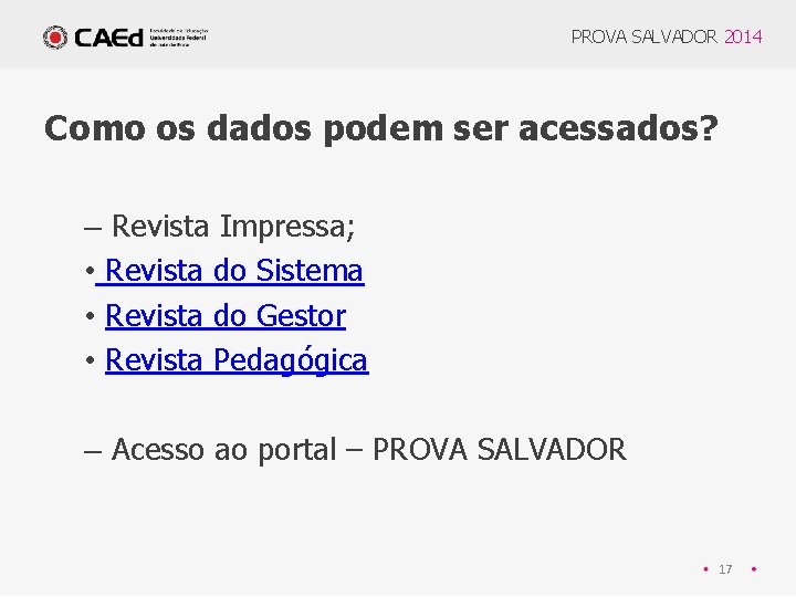 PROVA SALVADOR 2014 Como os dados podem ser acessados? – Revista Impressa; • Revista