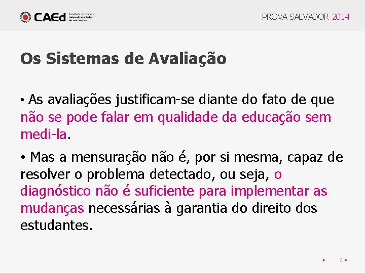 PROVA SALVADOR 2014 Os Sistemas de Avaliação • As avaliações justificam-se diante do fato